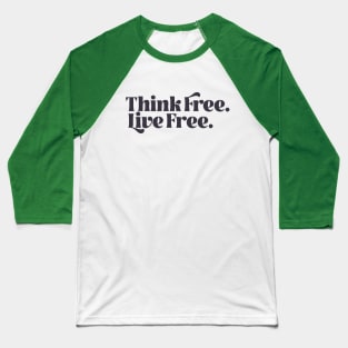 Think Free. Live Free. Baseball T-Shirt